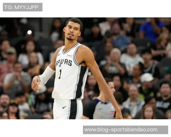 马刺主帅宣布文班将首发结束连续七场替补生涯